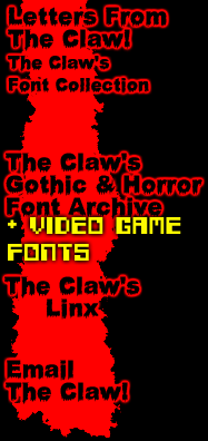 Download Letters from The Claw, visit the Horror Font archive, tour The Claw's linx, or email The Claw!